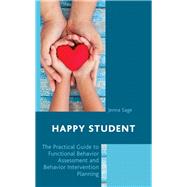 Happy Student The Practical Guide to Functional Behavior Assessment and Behavior Intervention Planning