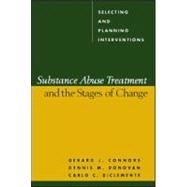 Substance Abuse Treatment and the Stages of Change, First Edition Selecting and Planning Interventions