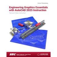 Engineering Graphics Essentials with AutoCAD 2025 Instruction: Text and Video Instruction