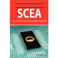 Scea : Sun Certified Enterprise Architect CX 310-052 Exam Certification Exam Preparation Course in a Book for Passing the SCEA Exam - the How to Pass on Your First Try Certification Study Guide