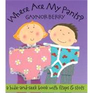 Where Are My Pants? A Hide-and-Seek Book w/ Flaps & Slots