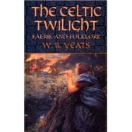 The Celtic Twilight Faerie and Folklore