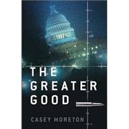 The Greater Good; A Thriller