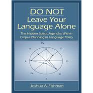 Do Not Leave Your Language Alone: The Hidden Status Agendas Within Corpus Planning in Language Policy