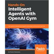 Hands-On Intelligent Agents with OpenAI Gym