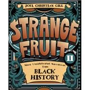 Strange Fruit, Volume II More Uncelebrated Narratives from Black History