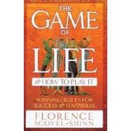 The Game of Life & How to Play It Winning Rules for Success & Happiness