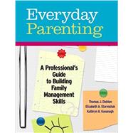 Everyday Parenting: A Professional's Guide to Building Family Management Skills