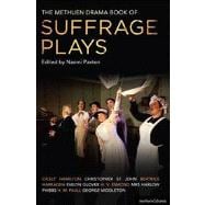 The Methuen Drama Book of Suffrage Plays How the Vote Was Won, Lady Geraldine’s Speech, Pot and Kettle, Miss Appleyard’s Awakening, Her Vote, The Mother’s Meeting, The Anti-Suffragist or The Other Side, Tradition