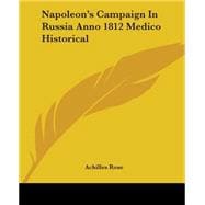 Napoleon's Campaign In Russia Anno 1812 Medico Historical