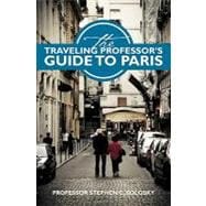 The Traveling Professor's Guide to Paris