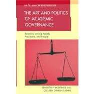 The Art and Politics of Academic Governance Relations among Boards, Presidents, and Faculty
