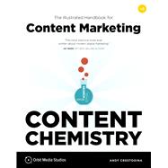Content Chemistry, 6th Edition: The Illustrated Handbook for Content Marketing (A Practical Guide to Digital Marketing Strategy, SEO, Social Media, Email Marketing, & Analytics)