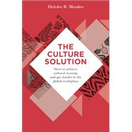 The Culture Solution How to Achieve Cultural Synergy and Get Results in the Global Workplace