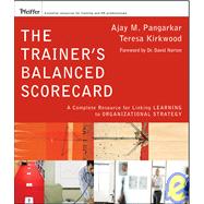 The Trainer's Balanced Scorecard A Complete Resource for Linking Learning to Organizational Strategy