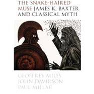 The Snake-Haired Muse James K. Baxter and Classical Myth