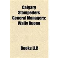 Calgary Stampeders General Managers : Wally Buono, Jim Finks, John Hufnagel, Matt Dunigan, Norman Kwong, Steve Buratto, Jim Barker