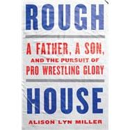 Rough House A Father, a Son, and the Pursuit of Pro Wrestling Glory book cover, ISBN 9781324086581