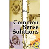 Common Sense Solutions : Honest Answers to Our Most Controversial Issues