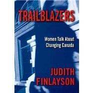 Trailblazers : Women Talk about Changing Canada