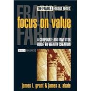 Focus on Value A Corporate and Investor Guide to Wealth Creation