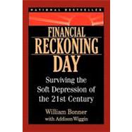 Financial Reckoning Day : Surviving the Soft Depression of the 21st Century