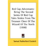 Red Cap Adventures : Being the Second Series of Red Cap Tales Stolen from the Treasure Chest of the Wizard of the North (1908)