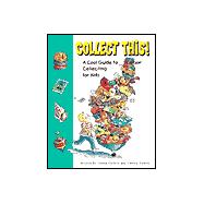 Collect This! A Cool Guide to Collecting for Kids