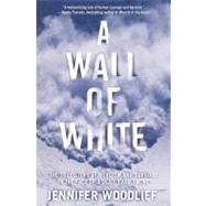 A Wall of White : The True Story of Heroism and Survival in the Face of a Deadly Avalanche