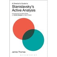 A Director's Guide to Stanislavsky's Active Analysis Including the Formative Essay on Active Analysis by Maria Knebel