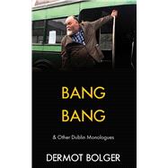 Bang Bang & other Dublin Monologues