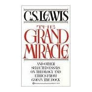 The Grand Miracle And Other Selected Essays on Theology and Ethics from God in the Dock