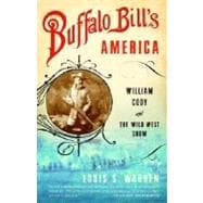 Buffalo Bill's America William Cody and The Wild West Show