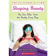Sleeping Beauty, the One Who Took the Really Long Nap: A Wish Novel (Twice Upon a Time #2)