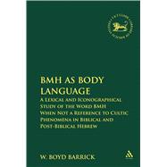 BMH as Body Language A Lexical and Iconographical Study of the Word BMH When Not a Reference to Cultic Phenomena in Biblical and Post-Biblical Hebrew