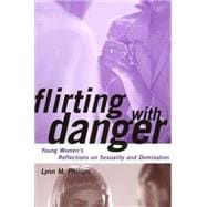 Flirting with Danger : Young Women's Reflections on Sexuality and Domination