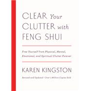 Clear Your Clutter with Feng Shui (Revised and Updated) Free Yourself from Physical, Mental, Emotional, and Spiritual Clutter Forever