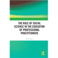 The Role of Social Science in the Education of Professional Practitioners