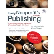 Every Nonprofit's Guide to Publishing : Creating Newsletters, Magazines and Websites People Will Read