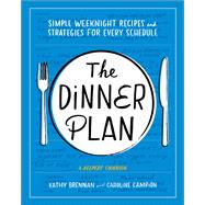Dinner Plan Simple Weeknight Recipes and Strategies for Every Schedule (A Keepers Cookbook)