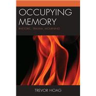 Occupying Memory Rhetoric, Trauma, Mourning