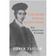 Chief Rabbi Nathan Marcus Adler The Forgotten Founder