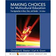 Making Choices for Multicultural Education: Five Approaches to RACE, CLASS, and GENDER, 5th Edition