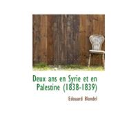 Deux Ans En Syrie Et En Palestine (1838-1839)