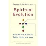 Spiritual Evolution How We Are Wired for Faith, Hope, and Love