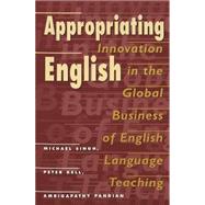Appropriating English : Innovation in the Global Business of English Language Teaching