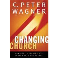 The Changing Church How God Is Leading His Church into the Future