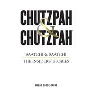 Chutzpah & Chutzpah Saatchi & Saatchi: The Insiders' Stories