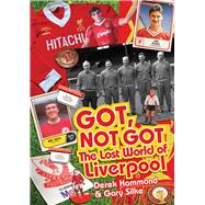 The Got Not Got: Liverpool The Lost World of Liverpool Football Club