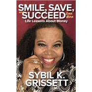SMILE, SAVE, and SUCCEED... EVEN MORE, Life Lessons About Money Book Two